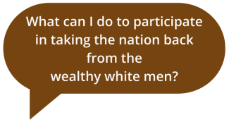 Speech bubble with the question: "What can I do to participate in taking the nation back  from the wealthy white men?"